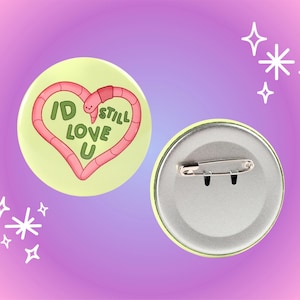 Id Still Love U Worm 2.2 Inch Pinback Button