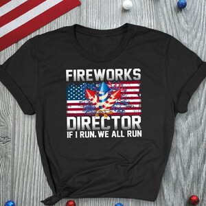 Fireworks Director If I Run We Run Independence Day Tee Shirt, 4th of July US Flag Shirt