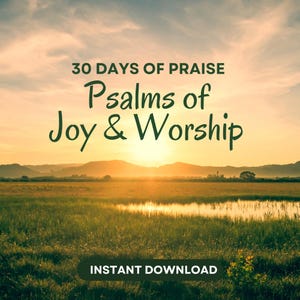 May include: A scenic landscape with a sunset over a field and mountains. The text "30 Days of Praise" and "Psalms of Joy & Worship" is displayed in green. The words "Instant Download" are in a white box at the bottom.