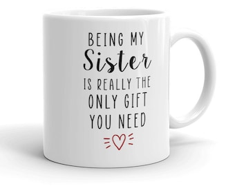 Being My Sister is the Only Gift you Need, Sister Mug, Best Sister Mug, Sister Gifts, Sister Mug, funny sister gift, sister gift idea