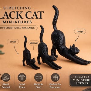 May include: Three black cat miniatures in a stretching pose, labeled as small, medium, and large. The text reads STRETCHING BLACK CAT MINIATURES, DIFFERENT SIZES AVAILABLE, and GREAT FOR MINIATURE SCENES. Icons indicate hand painted and solid resin.