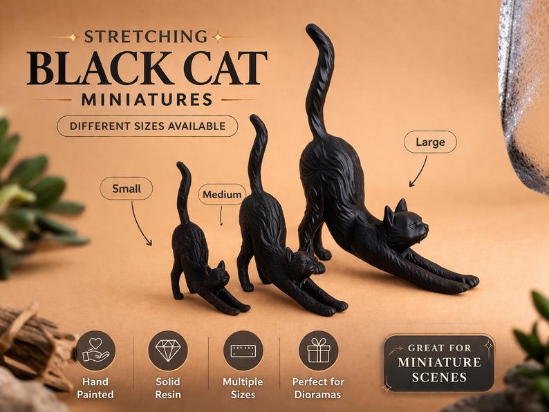 May include: Three black cat miniatures in a stretching pose, labeled as small, medium, and large. The text reads STRETCHING BLACK CAT MINIATURES, DIFFERENT SIZES AVAILABLE, and GREAT FOR MINIATURE SCENES. Icons indicate hand painted and solid resin.