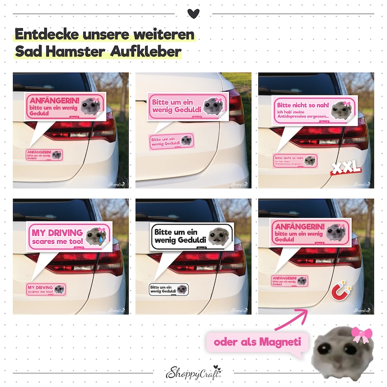 May include: Six different car stickers featuring a sad hamster with various phrases. The stickers are pink and white with black outlines. The phrases include "Anf&auml;ngerinn! Bitte um ein wenig Geduld", "Bitte um ein wenig Geduldi", "Bitte nicht so nah! Ich hab' meine Antidepressiva vergessen..", "My driving scares me too!", "Bitte um ein wenig Geduldi", and "Anf&auml;ngerinn! Bitte um ein wenig Geduld". The stickers can also be used as magnets.