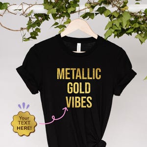Custom Gold Text Shirt, Gold Print TShirt, Personalized T-Shirt, Custom Text Tee, Metallic Gold Top