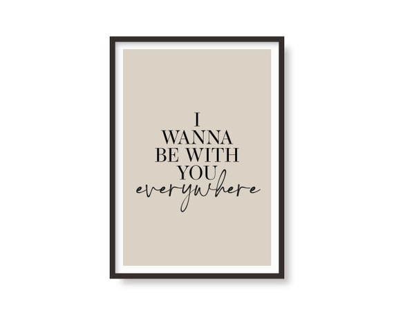 I Wanna Be With You Everywhere Lyrics Print Unique Gifts for