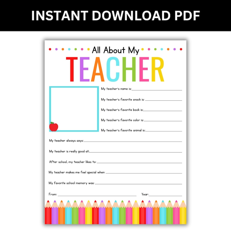 May include: Printable worksheet titled "All About My Teacher" with lines for students to write about their teacher's name, favorite snack, book, color, and animal. The worksheet also includes lines for students to write about what their teacher always says, what they are good at, what they like to do after school, what makes them feel special, and their favorite school memory. The worksheet is decorated with colorful pencils and a red apple.