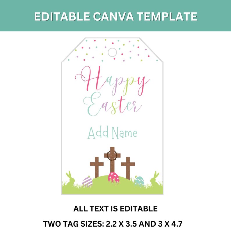 May include: Editable Easter gift tag template with a white background, colorful confetti, the text "Happy Easter", a space to add a name, three brown crosses, green grass, and colorful Easter eggs. The text "All text is editable" and "Two tag sizes: 2.2 x 3.5 and 3 x 4.7" is also included.
