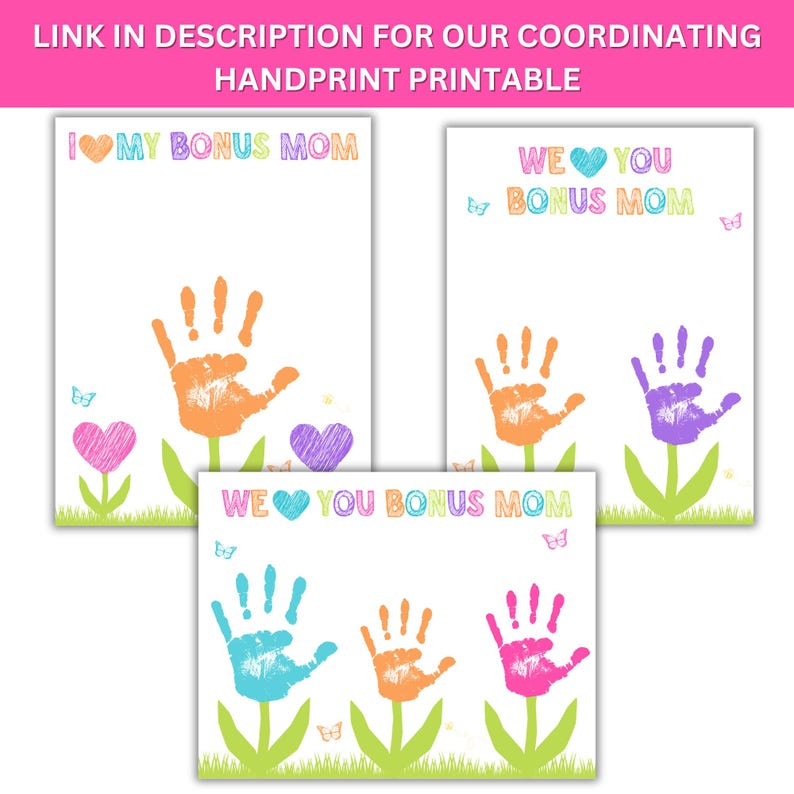 May include: Three printable cards with handprint flowers and the text "I  MY BONUS MOM", "WE YOU BONUS MOM" and "WE YOU BONUS MOM".