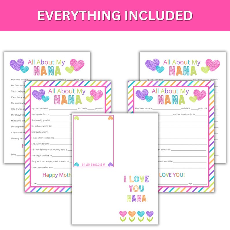 May include: Printable "All About My Nana" fill-in-the-blank cards with colorful hearts and stripes. The cards include prompts like "My Nana's name is..." and "Her favorite food is..."  There is also a card that says "I Love You Nana" with colorful hearts.