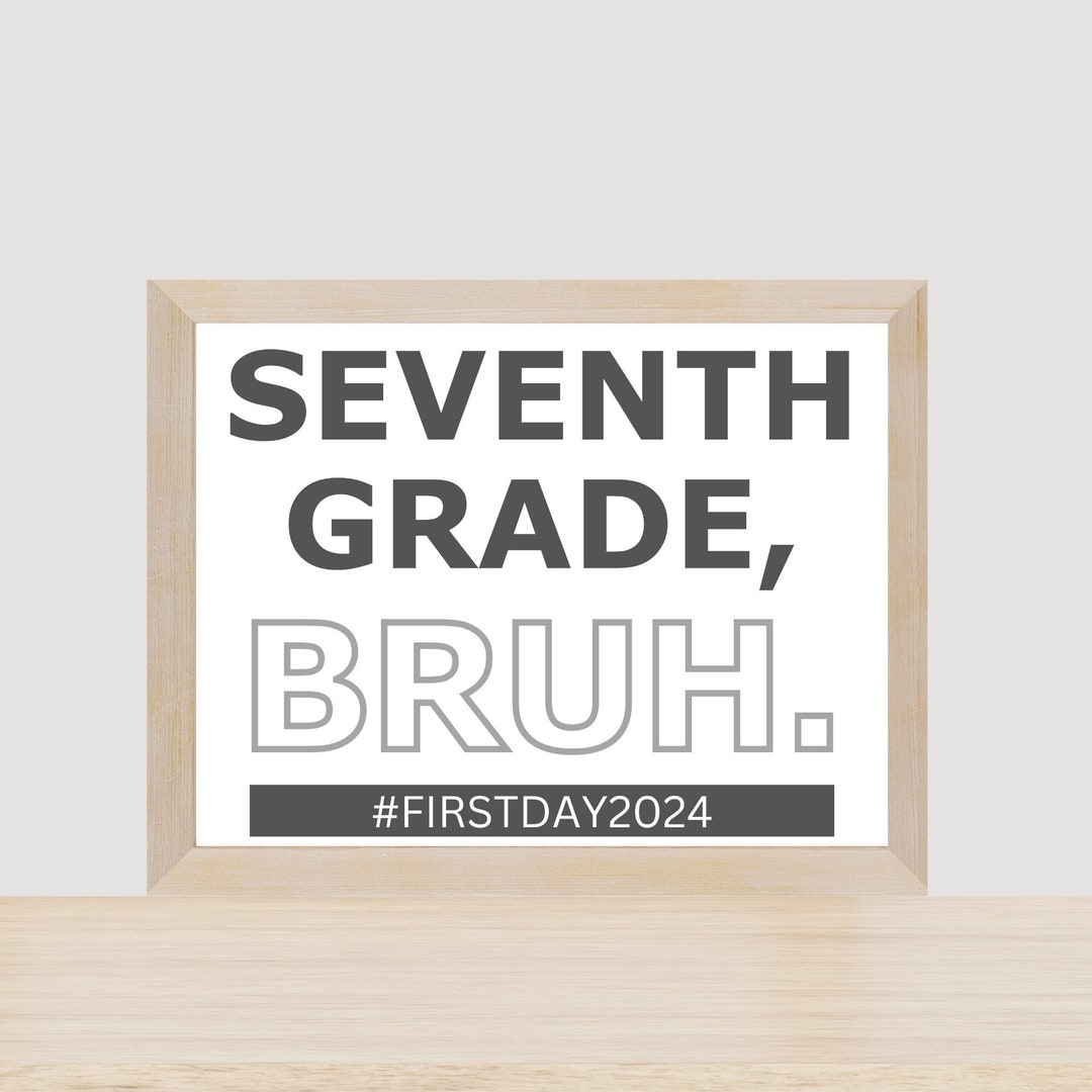 First Day of 7th Grade Bruh Printable 1st Day Seventh Grade School Sign