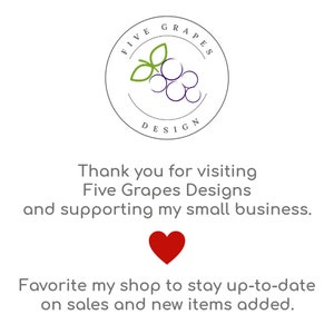 May include: A white circle with the text "FIVE GRAPES DESIGN" and a green vine with purple grapes inside. The text below the circle says "Thank you for visiting Five Grapes Designs and supporting my small business. Favorite my shop to stay up-to-date on sales and new items added."