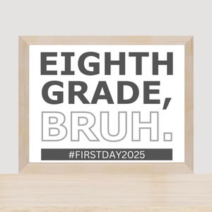 Eighth Grade Bruh Sign: First & Last Day Printable (PDF Download, Multiple Sizes)