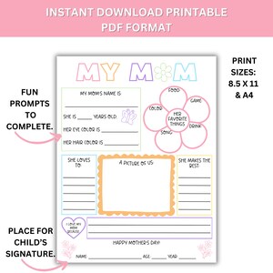 May include: Printable Mother's Day activity sheet with the text "My Mom" in colorful letters. The sheet includes prompts for children to fill in about their mom, such as her name, age, favorite things, and a space for a drawing. The sheet also includes a space for the child's signature and the text "Happy Mother's Day!"