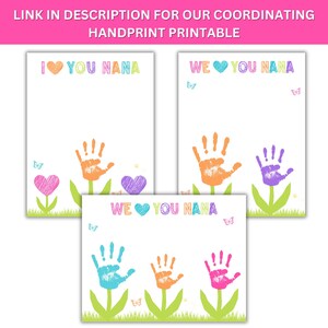 May include: Printable handprint cards for Nana. The cards feature colorful handprints in the shape of flowers with hearts and butterflies. The text on the cards reads "I love you Nana", "We love you Nana" and "We love you Nana".