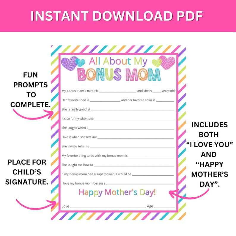 May include: Printable Mother's Day card with a colorful striped border and hearts. The card has fill-in-the-blank prompts for children to write about their bonus mom. The card includes the text "All About My Bonus Mom" and "Happy Mother's Day!"
