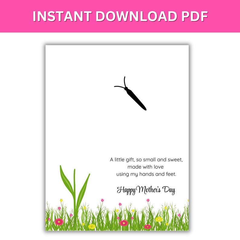 May include: Printable card with a green grass border and colorful flowers. The card features a black butterfly and the text "A little gift, so small and sweet, made with love using my hands and feet. Happy Mother's Day."