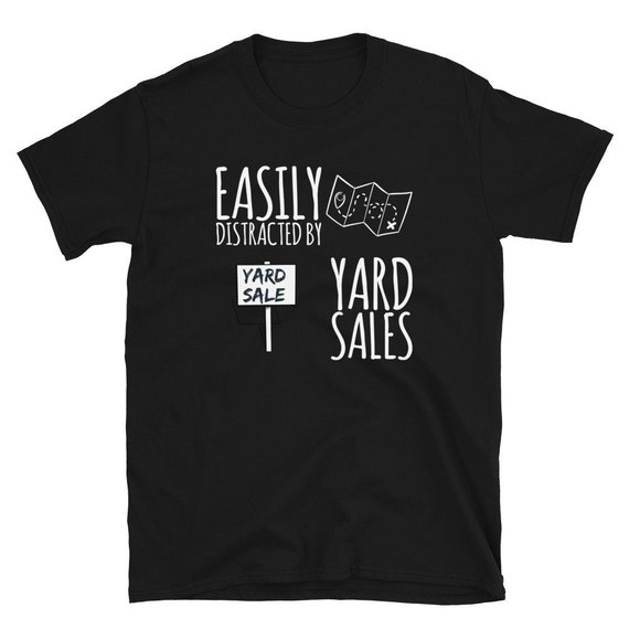 Funny Yard Sale T shirt Easily Distracted by Yard Sales Garage Sales Design Short sleeve Unisex Tee Etsy