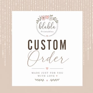 May include: A square graphic with a beige background featuring vertical white light streaks. The text reads CUSTOM Order, MADE JUST FOR YOU WITH LOVE, and blabla Printables, accompanied by a floral wreath logo and small heart icons.