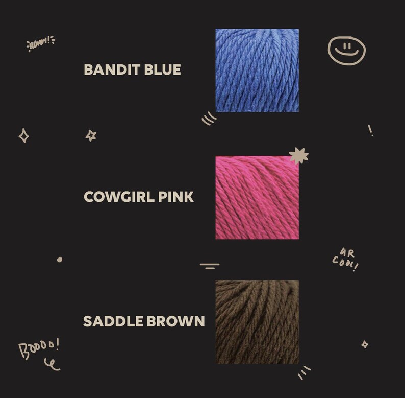 K&ouml;nnte beinhalten: Auf schwarzem Hintergrund werden drei Garnproben gezeigt: Bandit Blue, Cowgirl Pink und Saddle Brown. Jede Farbe ist beschriftet. Dekorative Kritzeleien und Textakzente, darunter "Wow!", "Mr. Cool!" und "Boooo!", umgeben das Garn.