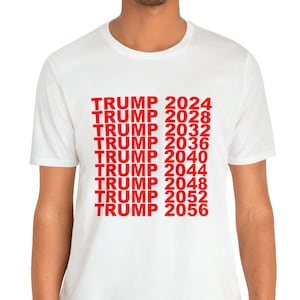 TRUMP 2024 2028 2032 2036 2040 2044 2048 2052 2056 Trump Shirt Unisex Jersey Short Sleeve Tee T-Shirt
