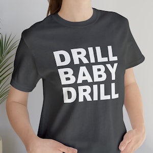 Drill Baby Drill Tshirt - Trump Supporter Gift, 2024 Election Shirt, Donald Trump Fans Gift, Trump Shirt - Unisex Jersey Short Sleeve Tee
