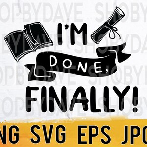 I'm done finally png svg eps jpg design files, instant download for commercial business use