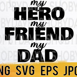 My hero my friend my dad png svg eps jpg design files, instant download for commercial business use