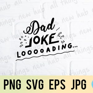 Dad joke loading, happy father's day, png svg eps jpg design files, instant download for commercial business use