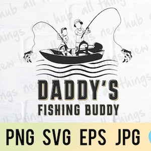 Daddy's fishing buddy, fishing, happy father's day, png svg eps jpg design files, instant download for commercial business use