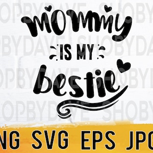 Mommy is my bestie png svg eps jpg design files, instant download for commercial business use