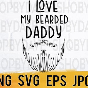 I love my bearded daddy png svg eps jpg design files, instant download for commercial business use