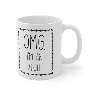 Omg i'm an adult white coffee mug or tea cup, 18th birthday coffee mug, debut birthday gift, 18th birthday gift ideas, adulting coffee mug 11oz