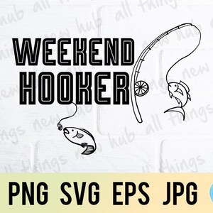 Weekend hooker, fishing, png svg eps jpg design files, instant download for commercial business use