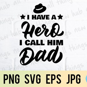 I have a hero,  happy father's day, png svg eps jpg design files, instant download for commercial business use