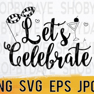 Let's celebrate png svg eps  jpg design files, instant download for commercial business use
