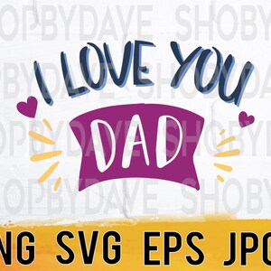 I love you dad png svg eps jpg design files, instant download for commercial business use