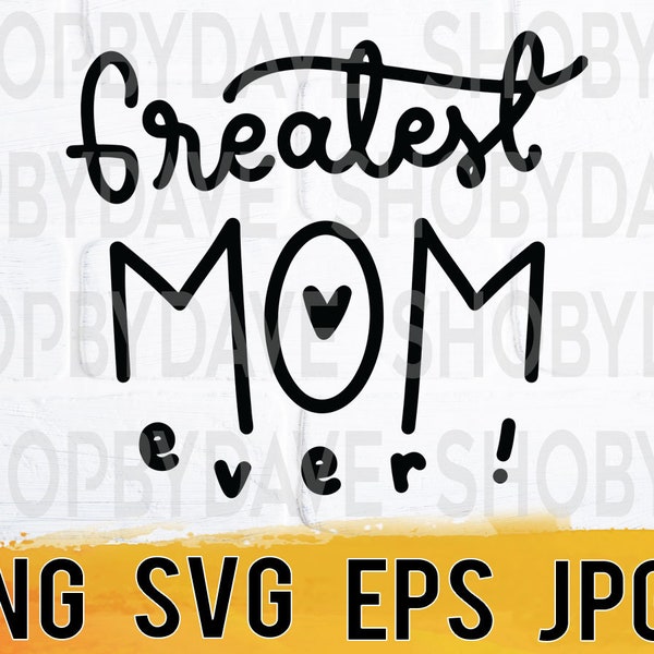 Greatest mom ever png svg eps jpg design files, instant download for commercial business use