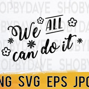 We all can do it png svg eps jpg design files, instant download for commercial business use