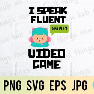 I speak fluent, gamer, png svg eps jpg design files, instant download for commercial business use