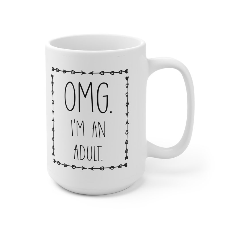 Omg i'm an adult white coffee mug or tea cup, 18th birthday coffee mug, debut birthday gift, 18th birthday gift ideas, adulting coffee mug 15oz