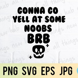 Gonna go yell, gamer, png svg eps jpg design files, instant download for commercial business use