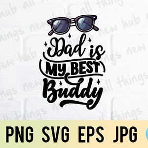 Dad is my best buddy, happy father's day, png svg eps jpg design files, instant download for commercial business use