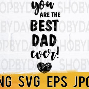 You are the best dad ever png svg eps jpg design files, instant download for commercial business use