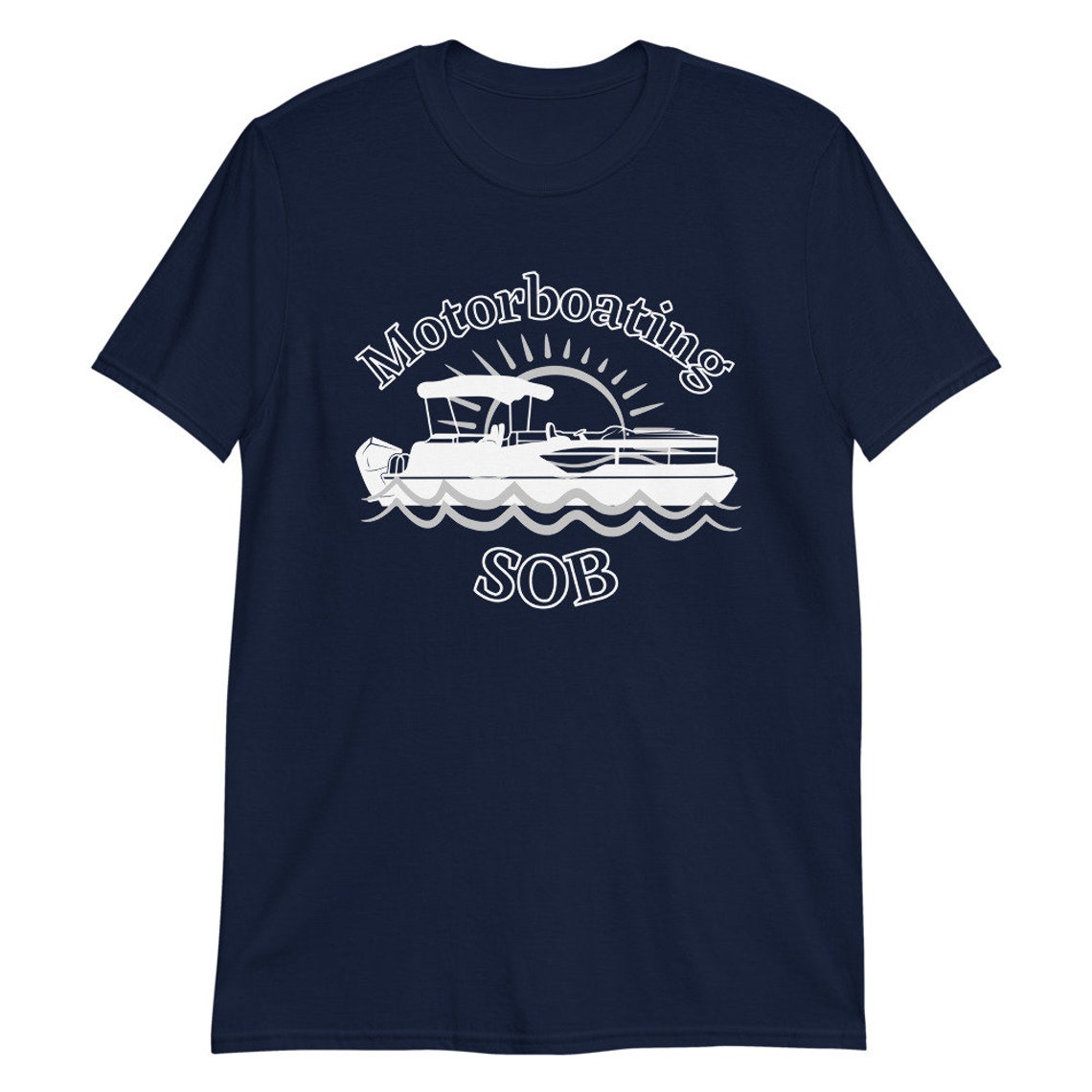 Motorboating SOB Tshirt, Pontoon Boat, Funny Boating Shirt, Funny T