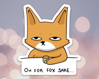 Annoyed Fox Vinyl Sticker: Oh For Fox Sake, Waterproof Decor