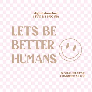 Let's Be Better Humans SVG / Trendy SVG / Happy Face Svg / Smiley / Citazione positiva / Estetica in formato SVG / Citazione in formato SVG