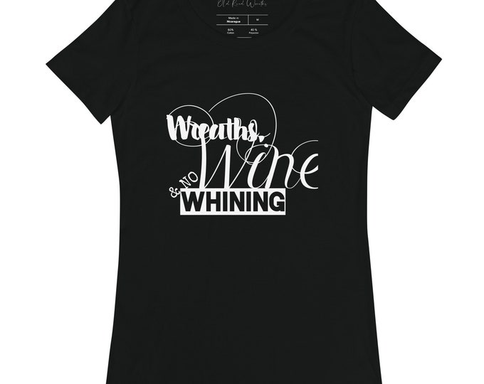 Wreaths, Wine & No Whining fitted t-shirt