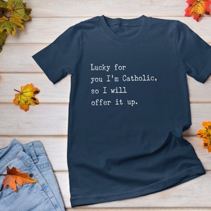 Funny Catholic Unisex Jersey Tee, Catholic Shirt, Funny Catholic Gift, Gift for Mom, Godmother Gift, Funny Sarcastic Shirt