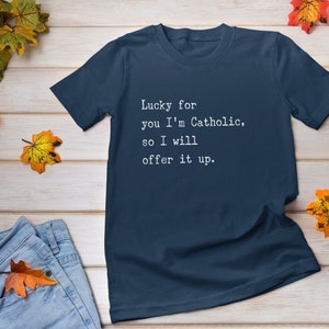 Funny Catholic Unisex Jersey Tee, Catholic Shirt, Funny Catholic Gift, Gift for Mom, Godmother Gift, Funny Sarcastic Shirt, Catholic tee
