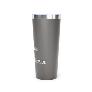 May include: A gray stainless steel tumbler with the text "To have and to hold... a confession" printed in white.